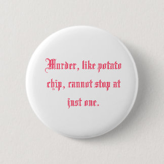 Murder, like potato chip, cannot stop at just one. button