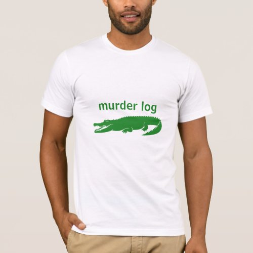 murder log funny cute alligator pun  T_Shirt
