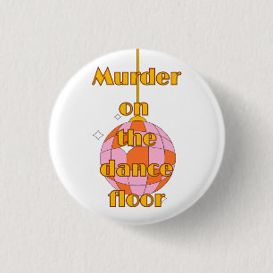 Murder on the dance floor badge/button/pin button