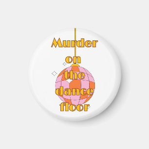 Murder on the dance floor magnet