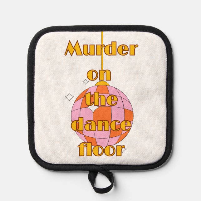 Murder on the dance floor pot holder (Front)