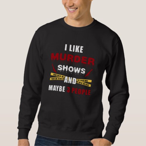 Murder Show Crime Show Sweatshirt