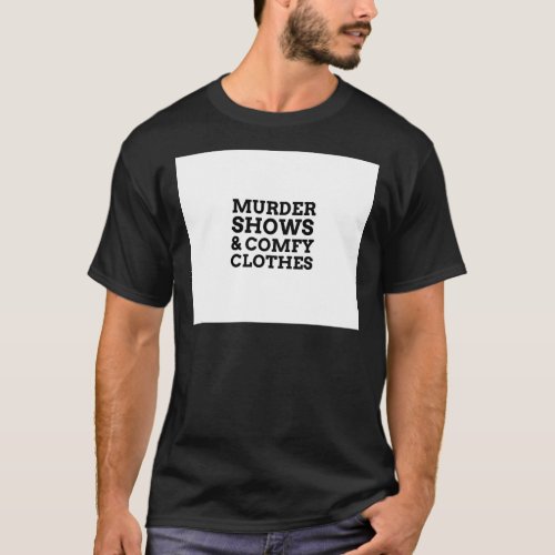 Murder Shows And Comfy Clothes T_Shirt