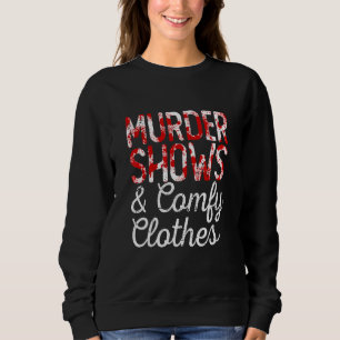 Murder Shows And Comfy Clothes True Crime Fan Sweatshirt