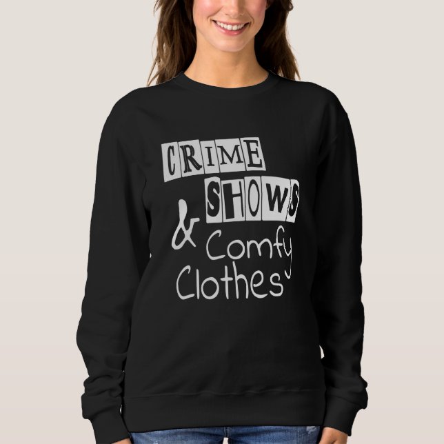 Murder Shows And Comfy Clothes  True Crime Podcast Sweatshirt (Front)