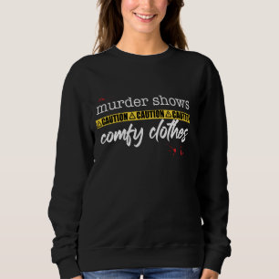 Murder Shows Comfy Clothes True Crime Funny Fan Me Sweatshirt