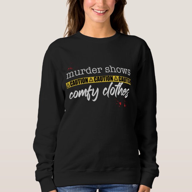 Murder Shows Comfy Clothes True Crime Funny Fan Me Sweatshirt (Front)