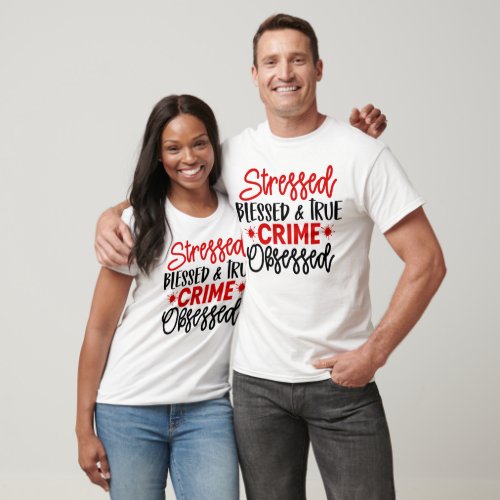 Murder Shows Stressed Blessed Funny True Crime  T_Shirt