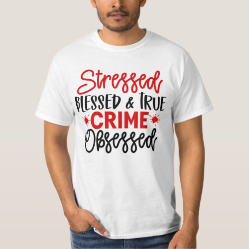 Murder Shows Stressed Blessed Funny True Crime T_Shirt