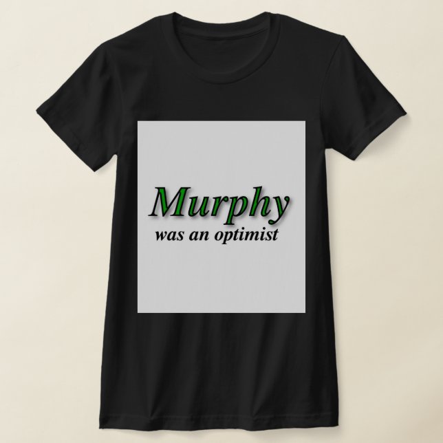 Murphy was an optimist - Murphy's Law T-Shirt | Zazzle