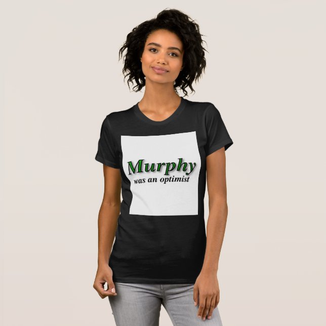 Murphy was an optimist - Murphy's Law T-Shirt | Zazzle