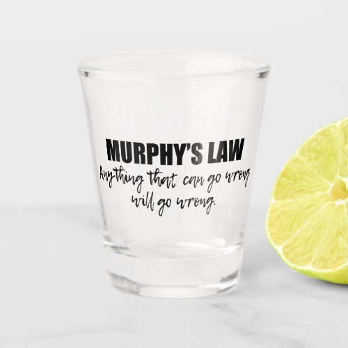Murphys Law Shot Glass