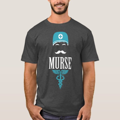 Murse Male nurse Heroes 13 T_Shirt