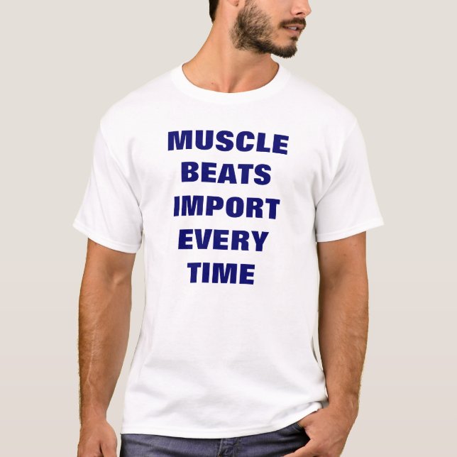 MUSCLE BEATS IMPORT EVERY TIME T-Shirt (Front)