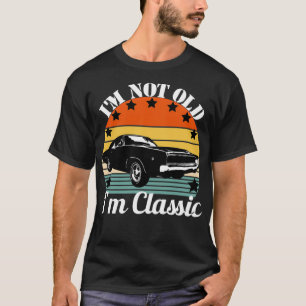 Muscle Car Im Not Old Im T-Shirt