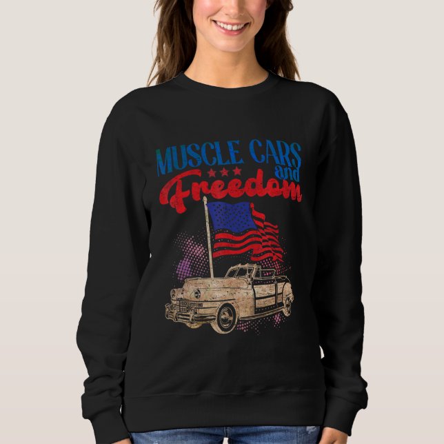 Muscle Cars Freedom American Car Enthusiast July 4 Sweatshirt (Front)