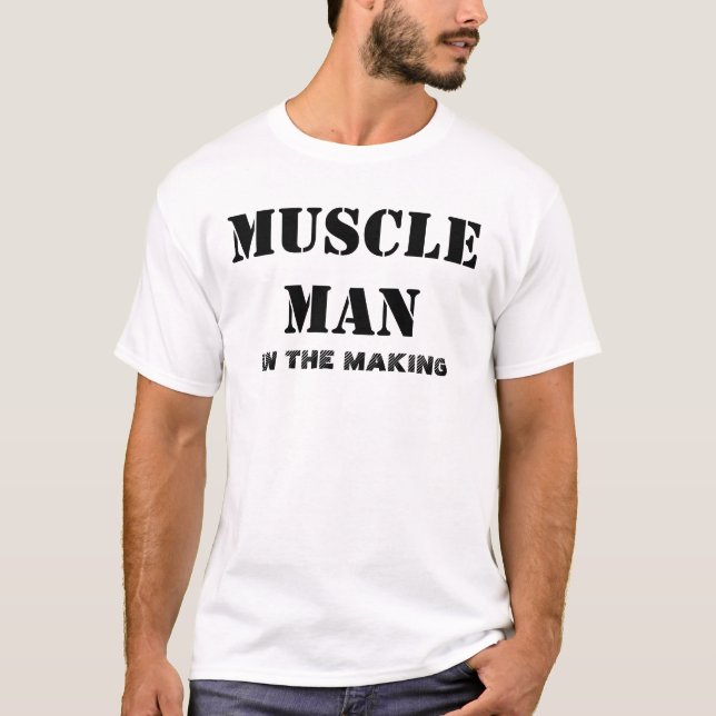 MUSCLE MAN IN THE MAKING T-Shirt (Front)