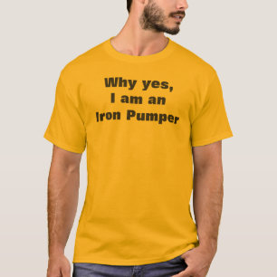 Muscle Man  Iron Pumper Humorous Funny Quote T-Shirt