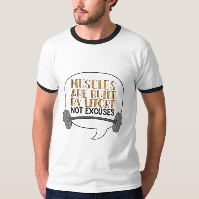Muscles are built by effort not excuses T-Shirt (Front)