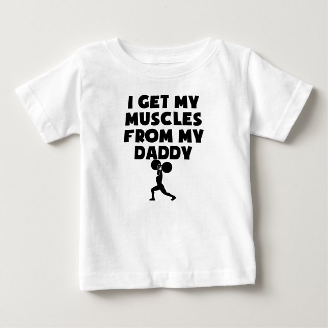 Muscles From My Daddy Baby T-Shirt (Front)