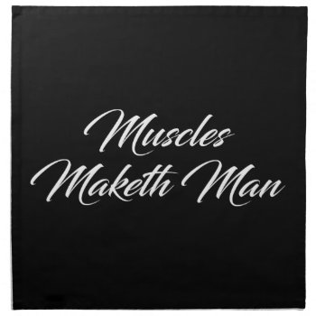 Muscles Maketh Man - Workout Inspirational Cloth Napkin by physicalculture at Zazzle