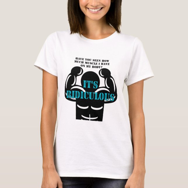 muscles so strong it's ridiculous funny T-Shirt (Front)
