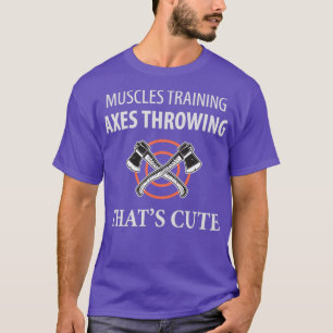 Muscles training axes throwing thats cute T-Shirt