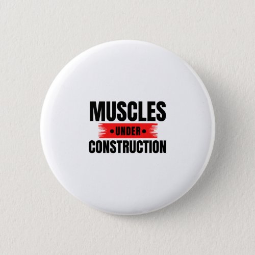 Muscles Under Construction Bulking Gains Gym Humor Button