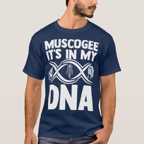 Muscogee Its In My DNA Native American Indigenous  T_Shirt