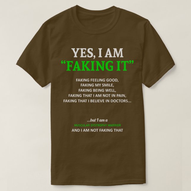 Muscular Dystrophy Awareness I Am Faking It In Thi T-Shirt (Design Front)