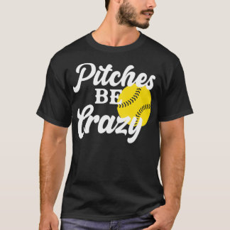 mush ball softball pitches be crazy T-Shirt