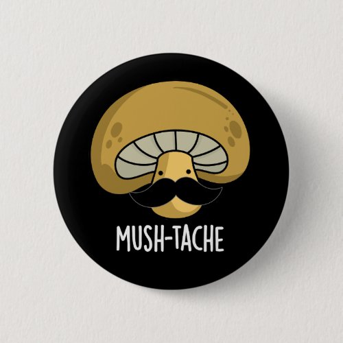 Mush_tache Funny Moustach Mushroom Pun Dark BG Button