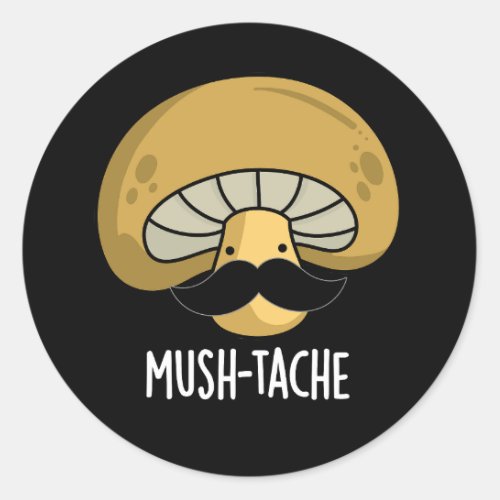 Mush_tache Funny Moustach Mushroom Pun Dark BG Classic Round Sticker