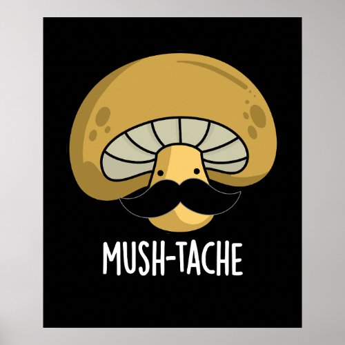Mush_tache Funny Moustach Mushroom Pun Dark BG Poster