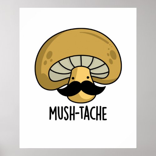 Mush_tache Funny Moustach Mushroom Pun  Poster