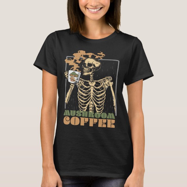Mushroom Coffee Skeleton Chaga Gothic Mushroom Hun T-Shirt (Front)