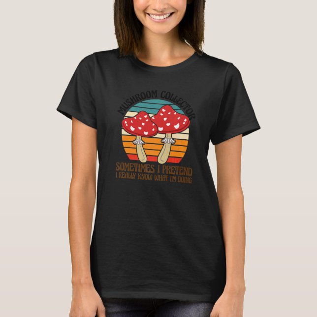 Mushroom Collector I'm doing Mushroom Hunting  1 T-Shirt (Front)