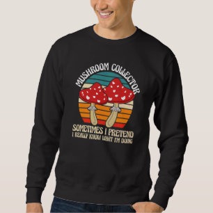 Mushroom Collector I'm doing Mushroom Hunting   Sweatshirt
