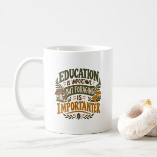 Mushroom Foraging Hobby Education Is Important But Coffee Mug