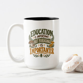 Mushroom Foraging Hobby Education Is Important But Two-Tone Coffee Mug