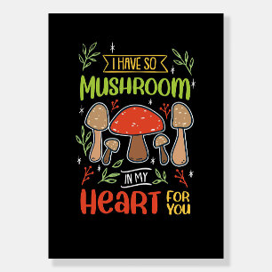 Mushroom Hunter I Have So Mushroom In My Heart Foam Board