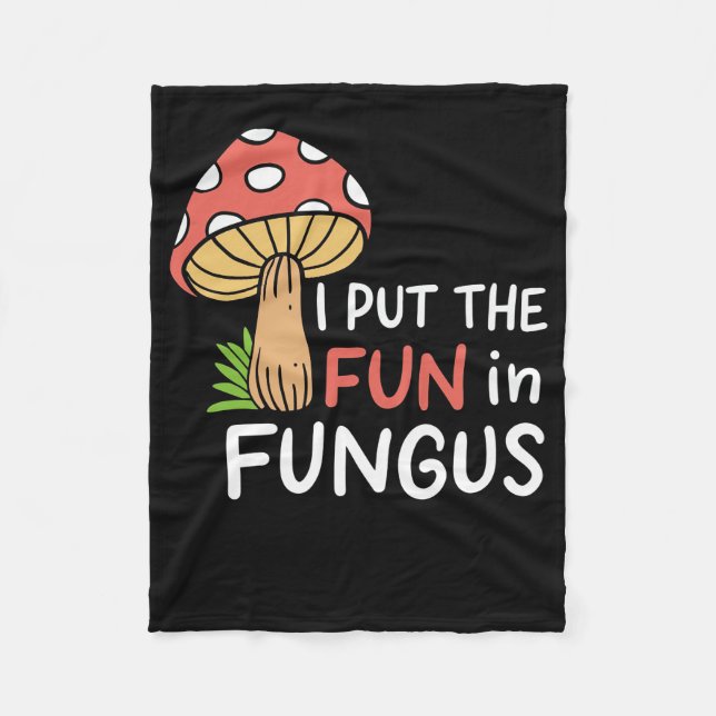 Mushroom Hunter I Put The Fun In Fungus Fleece Blanket (Front)