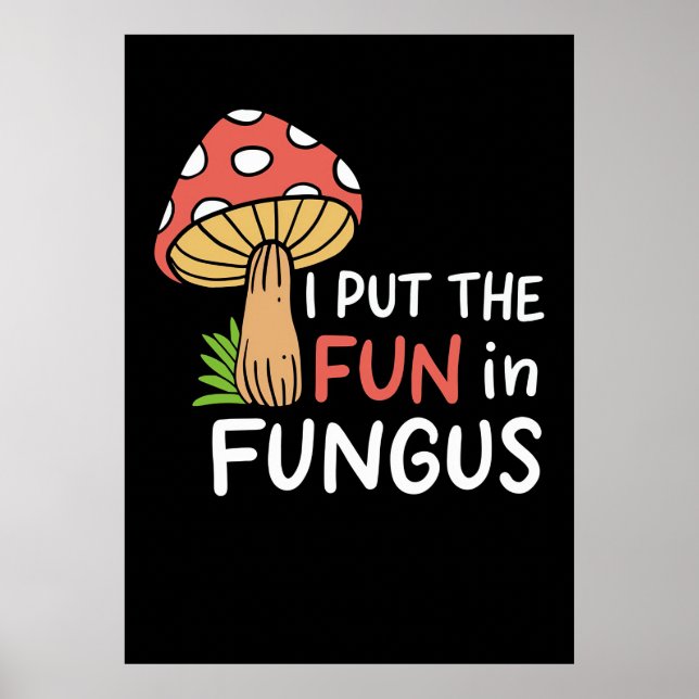 Mushroom Hunter I Put The Fun In Fungus Poster (Front)