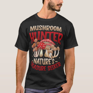Mushroom Hunter Natures Treasure Seeker Mushroom T-Shirt