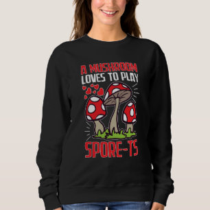 Mushroom Hunting A Mushroom Loves To Play Spore ts Sweatshirt