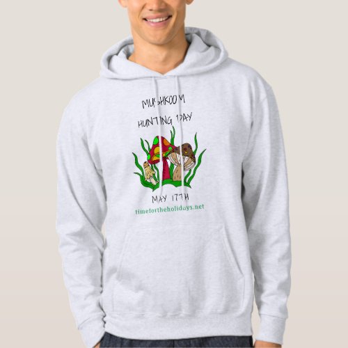 Mushroom Hunting Day May 17 Holiday   Hoodie