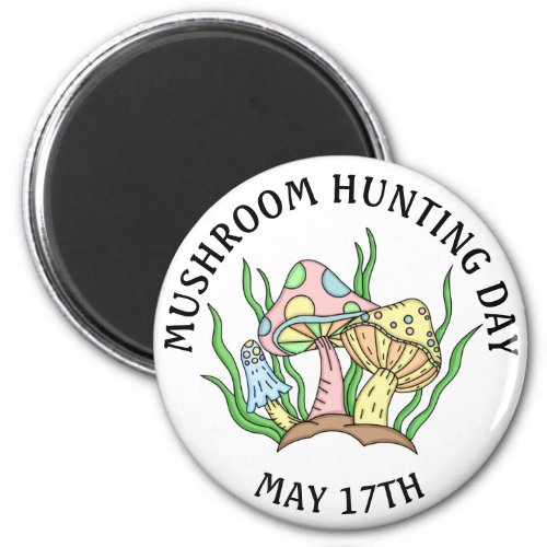 Mushroom Hunting Day May 17 Holiday Magnet