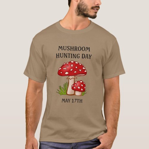 Mushroom Hunting Day May 17 Holiday Shirt