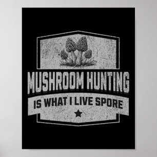 Mushroom Hunting Is What I Live Spore - Fun Morel  Poster