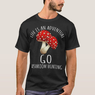 Mushroom Hunting Life Is An Adventure T-Shirt